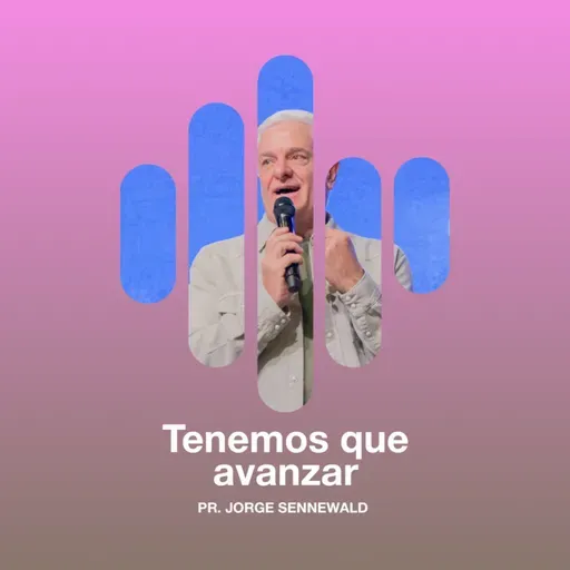 Tenemos que avanzar - Pr. Jorge Sennewald