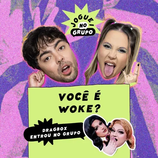 #134 - Você é Woke? com DragBox - Joguei no Grupo