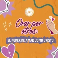 Orar por otros: el poder de amar como Cristo