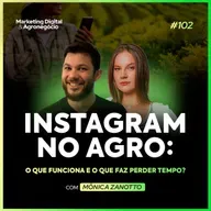 #102 Instagram no agro: o que funciona de verdade e o que é pura perda de tempo! 
