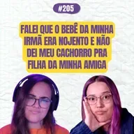 #205 COMOEUVIM POCKET: Falei que o bebê da minha irmã era nojento e não dei meu cachorro pra filha da minha amiga