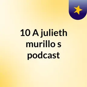 10 A julieth murillo's podcast