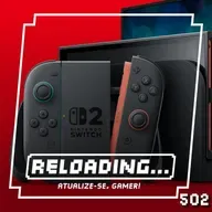 Reloading #502 – Nintendo Swicth 2, O Futuro Custa Caro