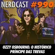 NerdCast 990 - Ozzy Osbourne: o histórico príncipe das trevas