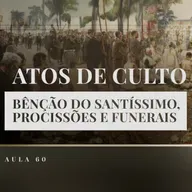 Aula 60: Catequese Tradicional | Atos de Culto (Liturgia Parte XVIII)
