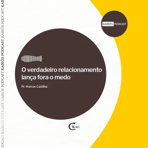 O verdadeiro relacionamento lança fora o medo // Pr. Marcos Castilho