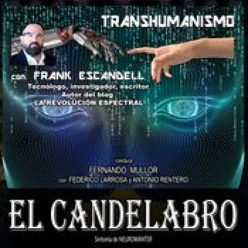 TRANSHUMANISMO con Frank Escandell - El Candelabro 10T El Candelabro 18-07-2025 - Prog42