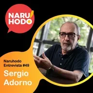 Naruhodo Entrevista #49: Sergio Adorno