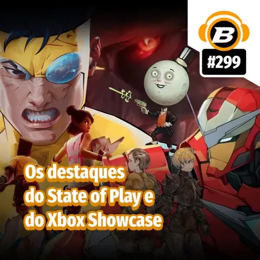 BlastCast #299 – Os destaques do State of Play e do Xbox Showcase