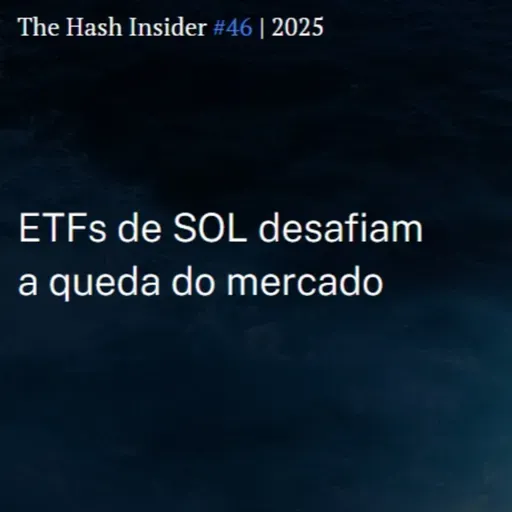 The Hash Insider #46 | 2025: ETFs de SOL desafiam a queda do mercado