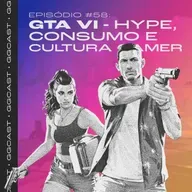 GG.Cast #58: GTA VI - Hype, Consumo e Cultura Gamer