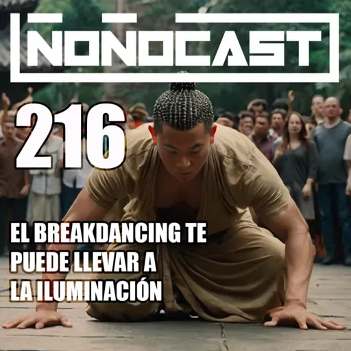 EPISODIO 216 - El Breakdancing Te Puede Llevar A La Iluminación