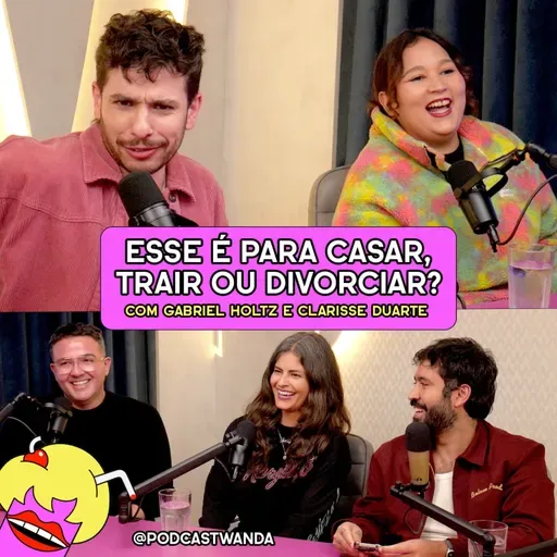 ESSE É PARA CASAR, TRAIR OU DIVORCIAR? com Gabriel Holtz e Clarisse Duarte - #672