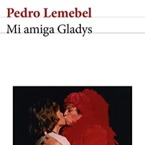 Mi Amiga Glady de Pedro Lemebel