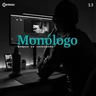 Monólogo 13 - sempre se renovando