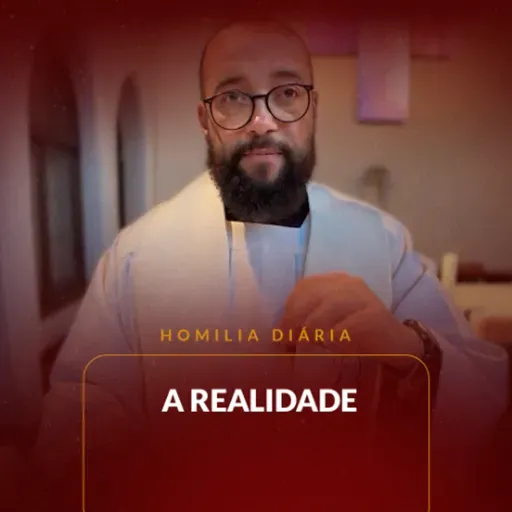 Homilia Diária - A realidade | 2025.05.06
