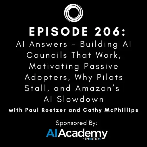 #206: Building AI Councils That Work, Motivating Passive Adopters, Why Pilots Stall, and Amazon’s AI Slowdown