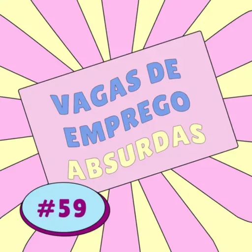 Episódio #59 - Vagas de emprego absurdas 