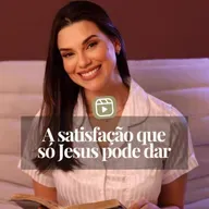 A SATISFAÇÃO QUE SÓ JESUS PODE DAR