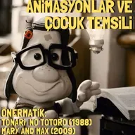 Önermatik - My Neighbour Totoro (1988) & Mary and Max (2009): Animasyonlar ve Çocuk Temsili