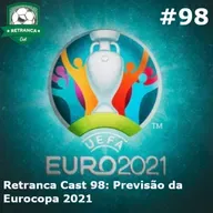 Retranca Cast 98: Previsão Eurocopa 2021