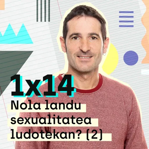 Etxerako Lanak 1x14: Nola landu sexualitatea ludotekan? (2)