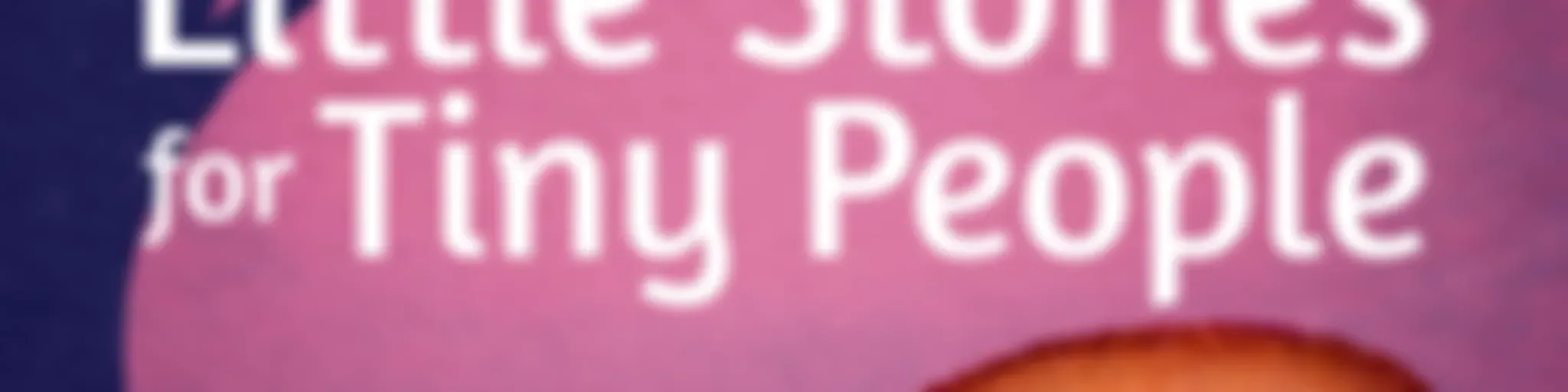 Little Stories for Tiny People: Anytime and bedtime stories for kids