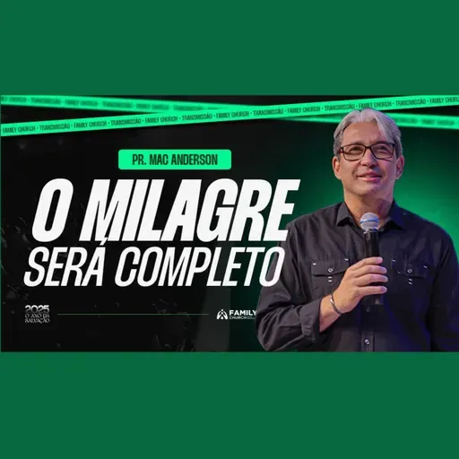 O milagre será completo - Pr. Mac Anderson