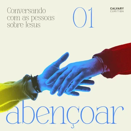 Conversando com as pessoas sobre Jesus - Parte 1 - Abençoar | Calvary Curitiba