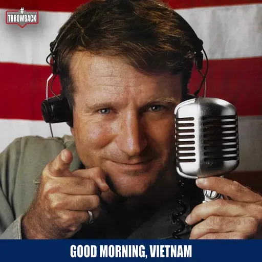 Throwback #169 - Good Morning, Vietnam