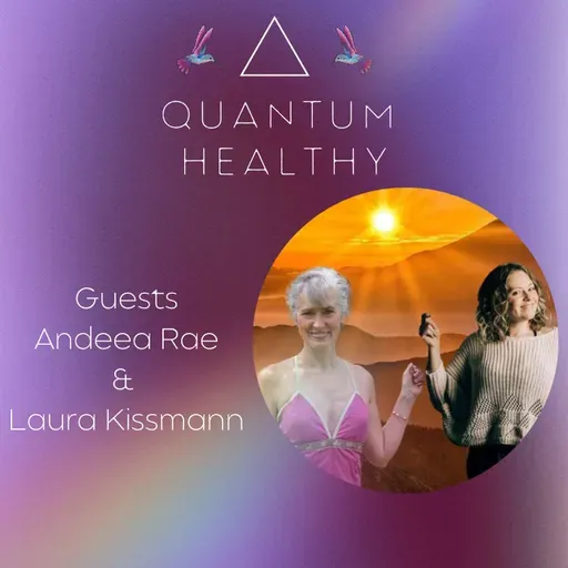 E54 Healthier Tech Podcast Replay - Andeea Rae & Laura Kissmann Want You to Heal at the Quantum Level