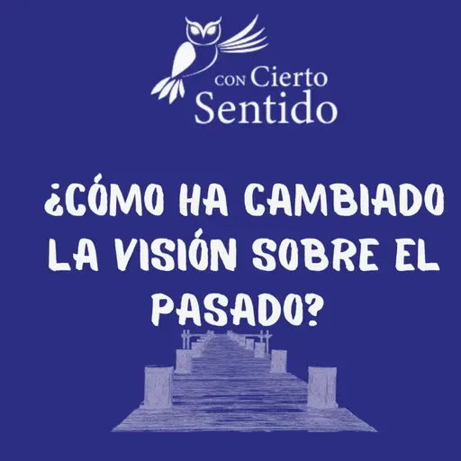 ¿Cómo ha cambiado la visión sobre el pasado?