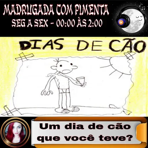 EP210 MADRUGADA COM PIMENTA - UM DIA DE CÃO QUE VOCÊ TEVE