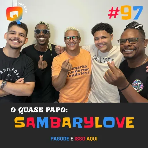 #97 - O QUASE PAPO: SAMBARYLOVE