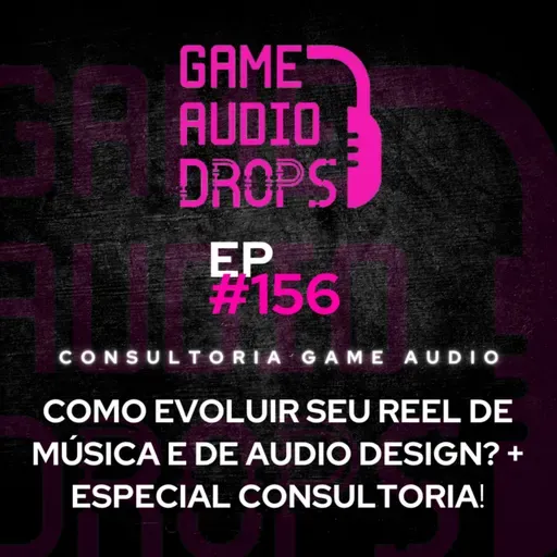 Como evoluir seu Reel de música e de audio design? + Especial Consultoria | Game Audio Drops #156
