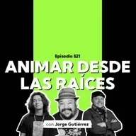 Episodio 521 - #PodcastSAE: Jorge Gutiérrez, Animar desde las raíces
