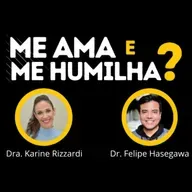 Me ama e me humilha? - Dra. Karine Rizzardi e Dr. Felipe Hasegawa