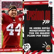 🎙️88 - Os 49ERS estão MESQUINHOS ou tem um GRANDE PLANO por trás?