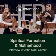 Spiritual Formation & Motherhood: Interview w/ John Mark Comer at the Intentional Motherhood Retreat
