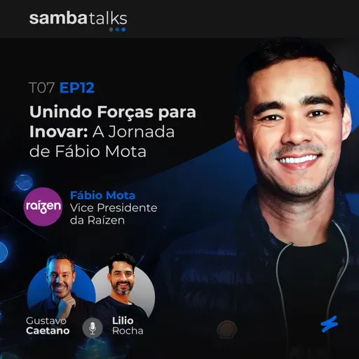 T07E12 Unindo Forças para Inovar: A Jornada de Fábio Mota na Raízen 