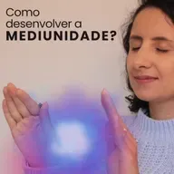 Como desenvolver a Mediunidade? 🔮✨