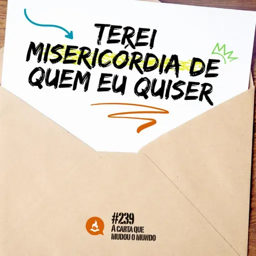 Terei misericórdia de quem Eu quiser #239 | A carta que mudou o mundo