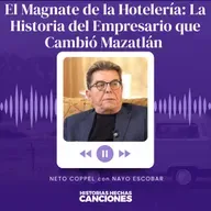 473. El Magnate de la Hotelería: La Historia del Empresario que Cambió Mazatlán - Neto Coppel