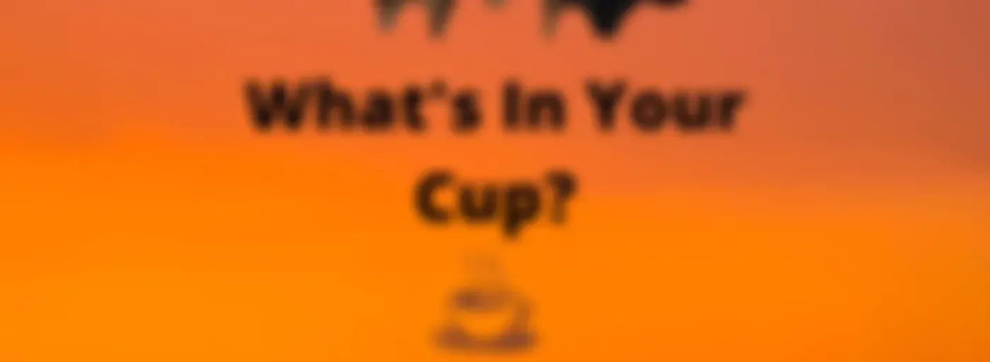 What's in your cup?