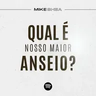 Qual é nosso maior anseio? - Mike Shea - Casa de Davi