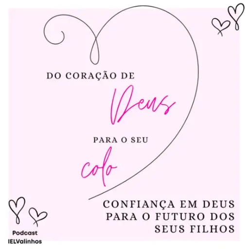 Podcast #1140 - Do Coração de Deus para o seu colo | Confiança em Deus para o futuro dos seus filhos