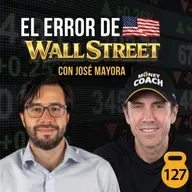 El error de Wall Street que ARRUINA tus inversiones - José Mayora | MC - EP 127