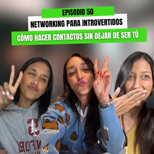 Ep 50 - Networking para introvertidos: cómo hacer contactos sin dejar de ser tú