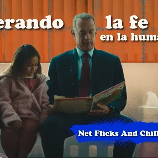 Recuperando la fe en la humanidad - Net Flicks and Chill 108