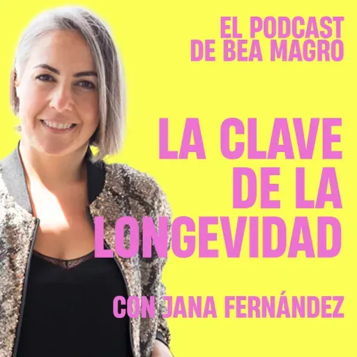 #95 "LA CLAVE DE LA LONGEVIDAD" - Jana Fernández